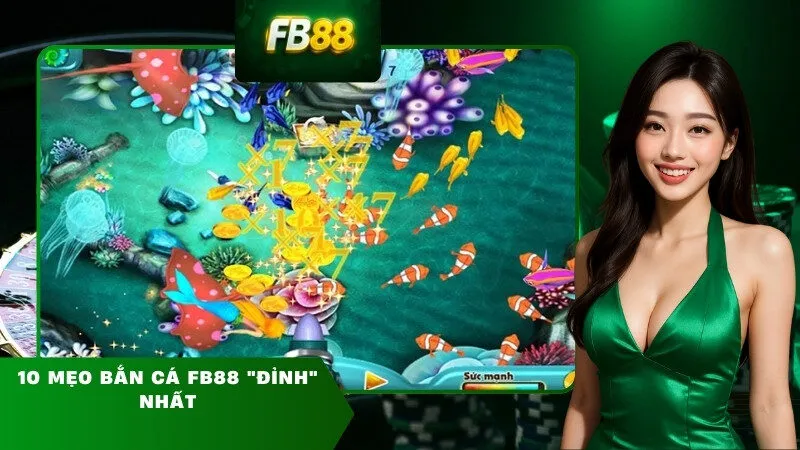 10 mẹo bắn cá FB88 "Đỉnh" nhất