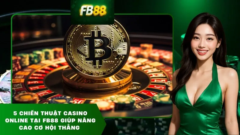 5 chiến thuật casino online tại FB88 giúp nâng cao cơ hội thắng