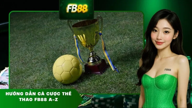 Hướng dẫn cá cược thể thao FB88 A-Z