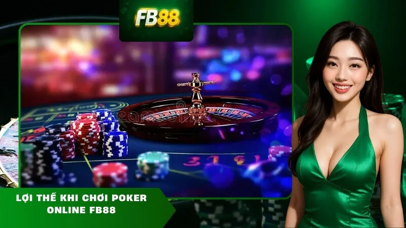 Lợi thế khi chơi Poker Online FB88