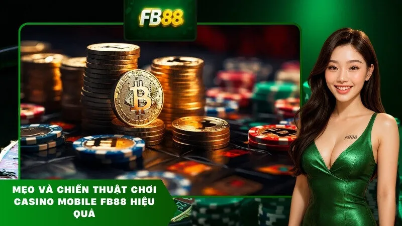 Mẹo và chiến thuật chơi casino mobile FB88 hiệu quả