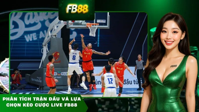 Phân tích trận đấu và lựa chọn kèo cược live FB88