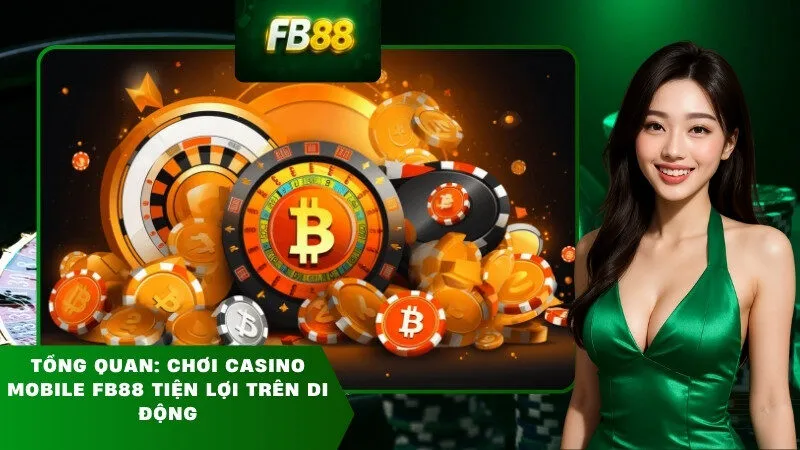 Tổng quan: Chơi casino mobile FB88 tiện lợi trên di động