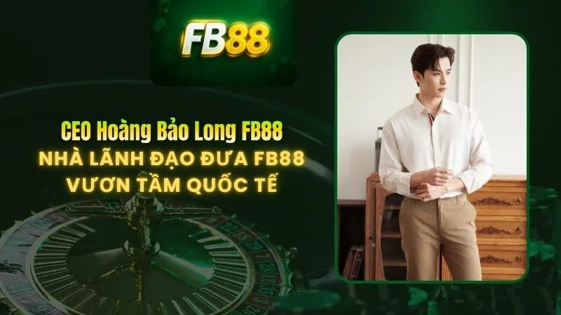 CEO Hoàng Bảo Long FB88